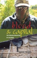 Jasmin Hristov - Blood and Capital: The Paramilitarization of Colombia - 9780896802674 - V9780896802674