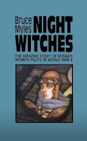 Bruce Myles - Night Witches: The Amazing Story of Russia´s Women Pilots in WWII - 9780897332880 - V9780897332880
