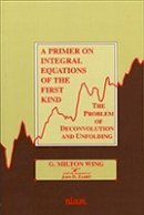 G. Milton Wing - Primer on Integral Equations of the First Kind - 9780898712636 - V9780898712636