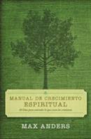Max Anders - Manual de Crecimiento Espiritual: 30 Dias Para Entender Lo Que Creen Los Cristianos - 9780899225050 - V9780899225050