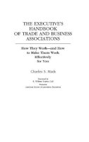 Charles S. Mack - The Executive's Handbook of Trade and Business Associations. How They Work and How to Make Them Work Effectively for You.  - 9780899305318 - V9780899305318