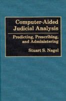 Stuart S. Nagel - Computer-aided Judicial Analysis: Predicting, Prescribing and Administering - 9780899306704 - KEX0140160
