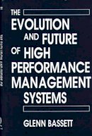 Glenn Bassett - The Evolution and Future of High Performance Management Systems - 9780899308135 - V9780899308135