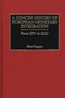 Horst Ungerer - Concise History of European Monetary Integration - 9780899309811 - V9780899309811