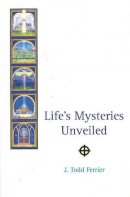 John Todd Ferrier - Life's Mysteries Unveiled - 9780900235726 - V9780900235726