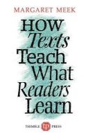 Margaret Meek - How Texts Teach What Readers Learn - 9780903355230 - V9780903355230