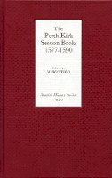 Margo Todd (Ed.) - The Perth Kirk Session Books, 1577-1590 - 9780906245316 - V9780906245316
