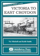 Mitchell, Vic, Smith, Keith - Victoria to East Croydon (Southern Main Line) - 9780906520406 - V9780906520406