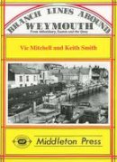 Mitchell, Vic; Smith, Keith - Branch Lines Around Weymouth - 9780906520659 - V9780906520659