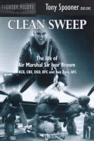 Tony Spooner - Clean Sweep: The Life of Air Marshal Sir Ivor Broom - 9780907579182 - V9780907579182