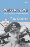 Tony Spooner - Warburtons War: The Life of Maverick Ace Adrian Warburton DSO DFC DFC(USA) - 9780907579434 - V9780907579434