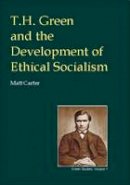 Matt Carter - T.H.Green and the Development of Ethical Socialism - 9780907845324 - V9780907845324