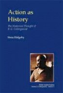 Stein Helgeby - Action as History: The Historical Thought of R.G. Collingwood (British Idealist Studies, Series 2: Collingwood) - 9780907845577 - V9780907845577
