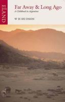 W.H. Hudson - Far Away and Long Ago: A Childhood in Argentina - 9780907871743 - V9780907871743