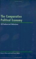 Lowell Turner (Ed.) - The Comparative Political Economy of Industrial Relations (IRRA Research Volume) - 9780913447642 - KEX0224632