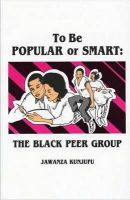 Dr. Jawanza Kunjufu - To Be Popular or Smart: The Black Peer Group - 9780913543108 - V9780913543108