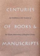 Anne Anninger - Centuries of Books and Manuscripts: An Exhibition Occasion of the Fiftieth Anniversary of Houghton Library - 9780914630050 - V9780914630050