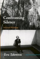 Toru Takemitsu - Confronting Silence - 9780914913368 - V9780914913368