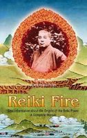 Frank Arjava Petter - Reiki Fire: New Information about the Origins of the Reiki Power: A Complete Manual (Shangri-La) - 9780914955504 - V9780914955504