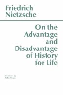Friedrich Nietzsche - On the Advantage and Disadvantage of History for Life - 9780915144945 - V9780915144945