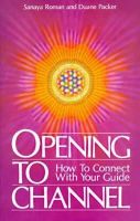 Sanaya Roman - Opening to Channel: How to Connect with Your Guide (Sanaya Roman) - 9780915811052 - V9780915811052