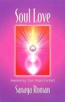 Sanaya Roman - Soul Love: Awakening Your Heart Centers (Sanaya Roman) - 9780915811779 - V9780915811779