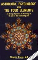 Stephen Arroyo - Astrology, Psychology and the Four Elements - 9780916360016 - V9780916360016