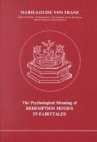 Marie-Louise Von Franz - Psychological Meaning of Redemption Motifs in Fairy Tales - 9780919123014 - V9780919123014