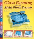 Petra Kaiser - Glass Forming with the Mold Block System - 9780919985582 - V9780919985582
