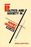Borys Lewytzkyj - Politics and Society in Soviet Ukraine, 1953-1980 (The Canadian Library in Ukrainian Studies) - 9780920862315 - V9780920862315