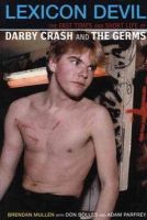 Don Bolles - Lexicon Devil:  The Fast Times and Short Life of Darby Crash and the Germs - 9780922915705 - V9780922915705