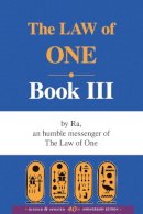 Elkins, Rueckert, & Mccarty - The Law of One, Book Three : By Ra an Humble Messenger (Bk. 3) - 9780924608087 - V9780924608087