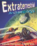 David Hatcher Childress - Extraterrestrial Archaeology, New Revised Edition - 9780932813770 - V9780932813770
