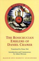 Daniel Cramer - The Rosicrucian Emblems of Daniel Cramer (Magnum opus hermetic sourceworks): The True Society of Jesus and the Rosy Cross: 4 (Stair Society) - 9780933999886 - V9780933999886