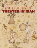 Dr Willem Floor - History of Theater in Iran - 9780934211291 - V9780934211291