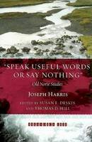 Joseph Harris - Speak Useful Words or Say Nothing: Old Norse Studies (Islandica) - 9780935995138 - V9780935995138