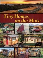 Lloyd Kahn - Tiny Homes on the Move: Wheels and Water - 9780936070629 - V9780936070629