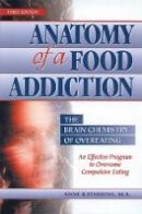 Anne Katherine - Anatomy of a Food Addiction: The Brain Chemistry of Overeating: An Effective Program to Overcome Compulsive Eating (3rd Edition) - 9780936077130 - V9780936077130