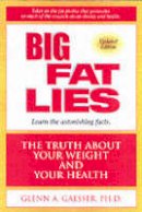 Glenn A. Gaesser - Big Fat Lies: The Truth About Your Weight and Your Health - 9780936077420 - V9780936077420