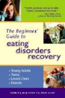 Nancy J. Kolodny - The Beginner's Guide to Eating Disorders Recovery - 9780936077451 - V9780936077451