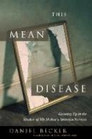 Daniel Becker - This Mean Disease: Growing Up in the Shadow of My Mother's Anorexia Nervosa - 9780936077505 - V9780936077505