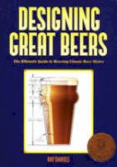 Ray Daniels - Designing Great Beers: The Ultimate Guide to Brewing Classic Beer Styles - 9780937381502 - V9780937381502