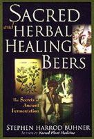 Stephen Harrod Buhner - Sacred and Herbal Healing Beers: The Secrets of Ancient Fermentation - 9780937381663 - V9780937381663