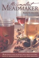 Ken Schramm - The Compleat Meadmaker : Home Production of Honey Wine From Your First Batch to Award-winning Fruit and Herb Variations - 9780937381809 - V9780937381809