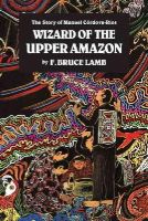 F. Bruce Lamb - The Wizard of the Upper Amazon - 9780938190806 - V9780938190806