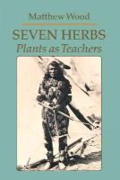 Matthew Wood - Seven Herbs: Plants as Teachers - 9780938190912 - V9780938190912