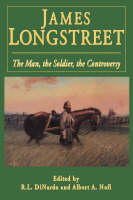 Di Nardo, Richard L., Nofi, Albert A. - James Longstreet: The Man, The Soldier, The Controversy - 9780938289968 - V9780938289968
