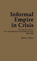 Martyn Atkins - Informal Empire in Crisis: British Diplomacy & the Chinese Customs Succession, 1927-1929 (Cornell East Asia, No. 74) (Cornell East Asia Series Volume 74) - 9780939657742 - V9780939657742
