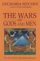 Zecharia Sitchin - The Wars of Gods and Men (Book III) (Earth Chronicles) - 9780939680900 - V9780939680900