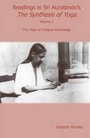 Santosh Krinsky - Readings in Sri Aurobindo's Synthesis of Yoga: The Yoga of Integral Knowledge (Volume 2) - 9780940676411 - V9780940676411